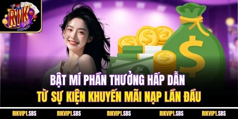 Bật mí phần thưởng hấp dẫn từ sự kiện khuyến mãi nạp lần đầu