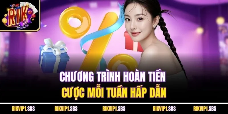 Chương trình hoàn tiền cược mỗi tuần hấp dẫn