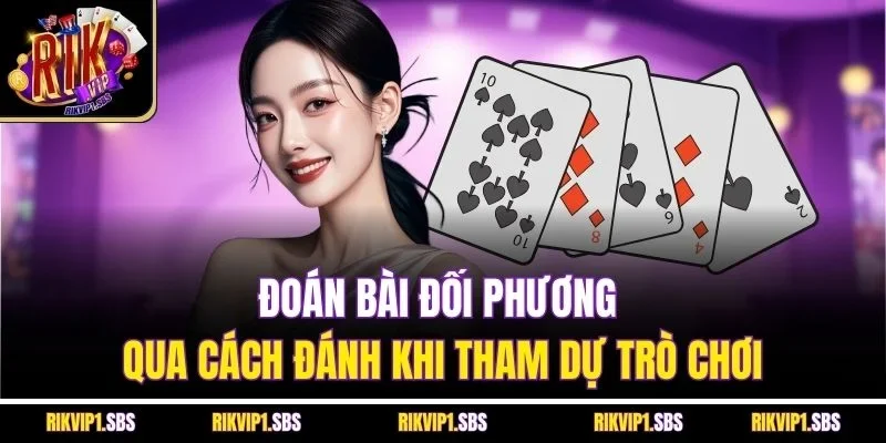 Đoán bài đối phương qua cách đánh khi tham dự trò chơi