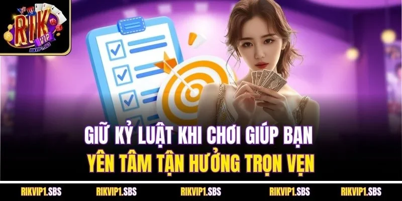 Giữ kỷ luật khi chơi giúp bạn yên tâm tận hưởng trọn vẹn