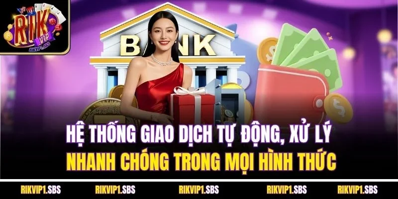 Hệ thống giao dịch tự động, xử lý nhanh chóng trong mọi hình thức