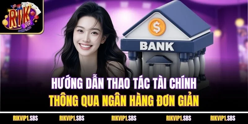 Hướng dẫn thao tác tài chính thông qua ngân hàng đơn giản