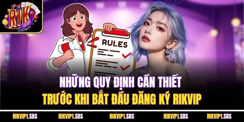 Những quy định cần thiết trước khi bắt đầu đăng ký Rikvip