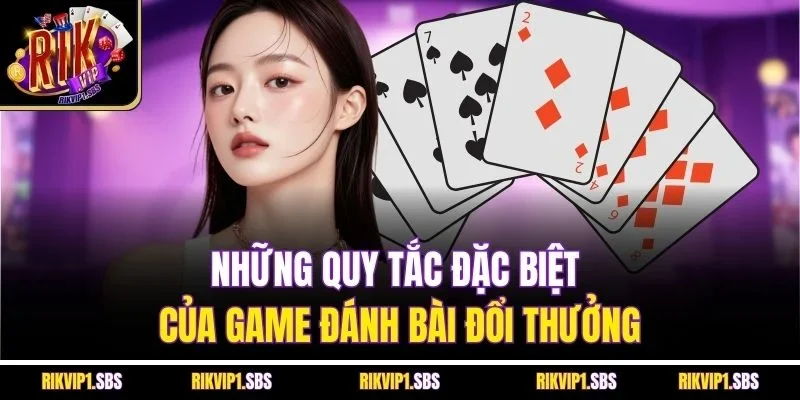 Những quy tắc đặc biệt của game đánh bài đổi thưởng