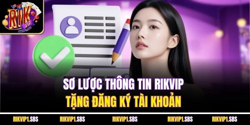 Sơ lược thông tin Rikvip tặng đăng ký tài khoản