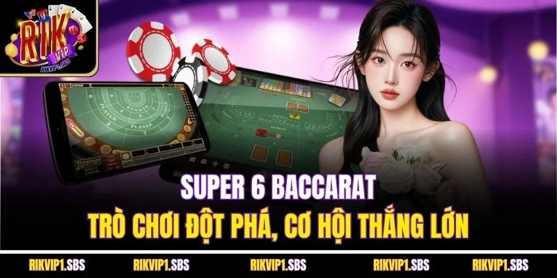 Super 6 Baccarat | Trò Chơi Đột Phá, Cơ Hội Thắng Lớn