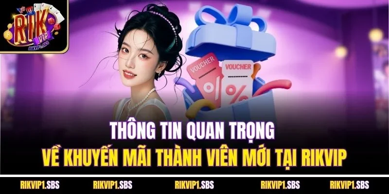 Thông tin quan trọng về khuyến mãi thành viên mới tại Rikvip