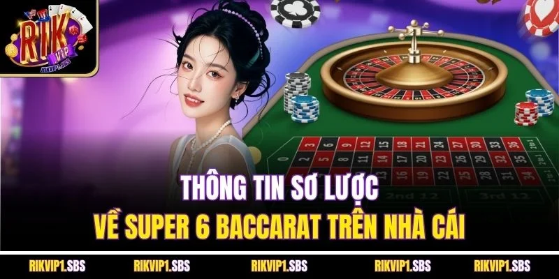 Thông tin sơ lược về Super 6 Baccarat trên nhà cái