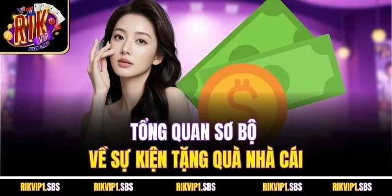 Tổng quan sơ bộ về sự kiện tặng quà nhà cái
