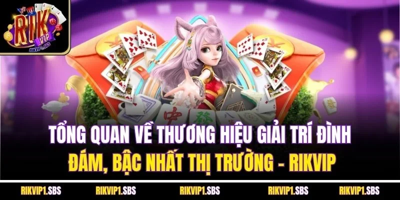 Tổng quan về thương hiệu giải trí đình đám, bậc nhất thị trường - Rikvip