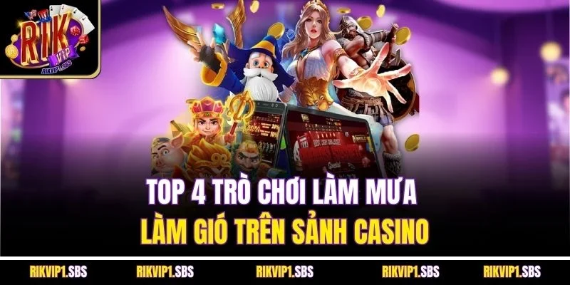 Top 4 trò chơi làm mưa làm gió trên sảnh Casino
