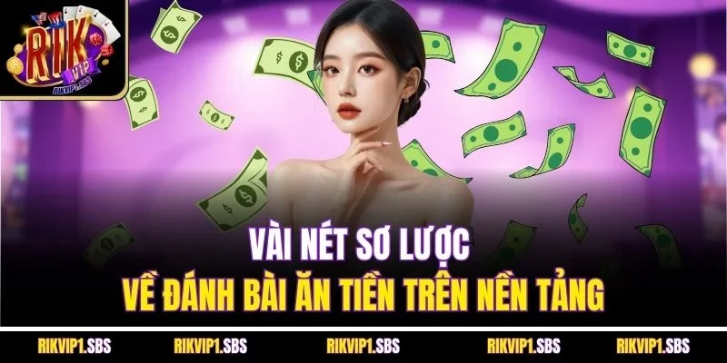 Vài nét sơ lược về đánh bài ăn tiền trên nền tảng