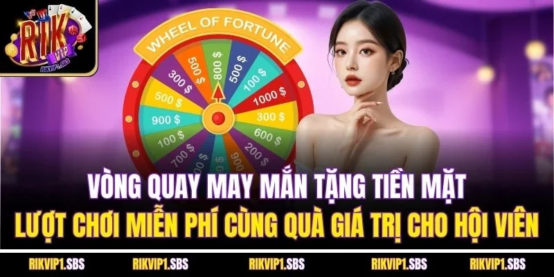 Vòng quay may mắn tặng tiền mặt, lượt chơi miễn phí cùng quà giá trị cho hội viên